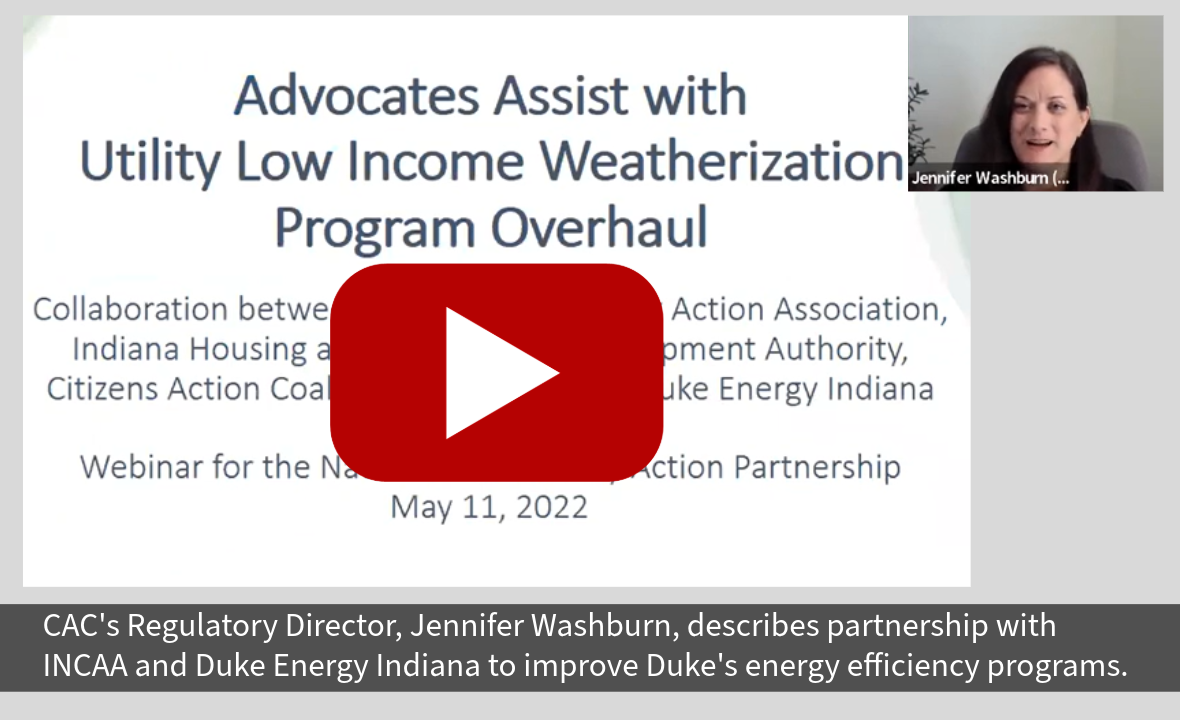Webinar in which CAC Regulatory Director, Jennifer Washburn, describes partnership with INCAA and Duke Energy Indiana to improve Duke energy efficiency programs.