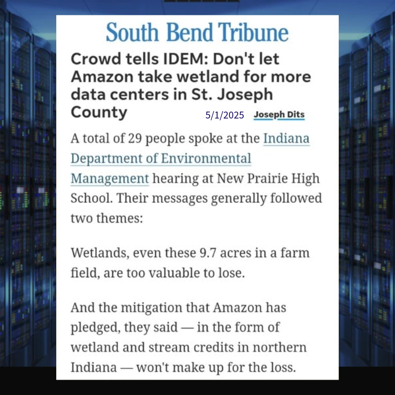 May 2025 South Bend Tribune: Amazon seeks to destroy wetlands to build their New Carlisle data center.