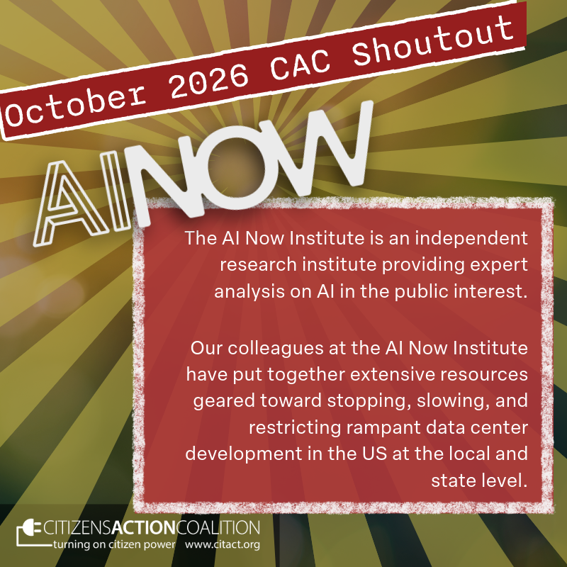 Citizens Action Coalition gives our October 2026 shoutout to the AI Now Institute. We are deeply grateful for their detailed resources geared toward stopping rampant data center development!