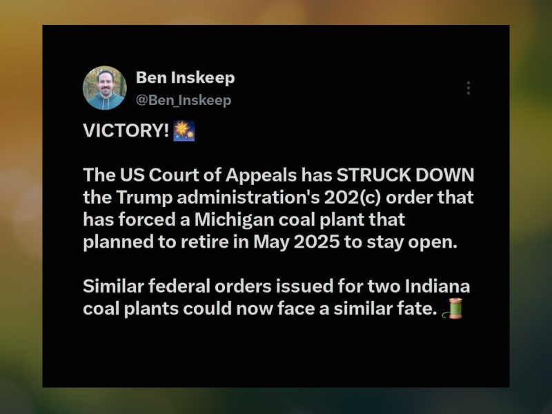 September 2026 Ben Inskeep tweet stating, "Victory! The US Court of Appeals has struck down the Trump administration's 202c order that has forced a Michigan coal plant that planned to retire in May 2025 to stay open. Similar federal orders issued for two Indiana coal plants could now face a similar fate.