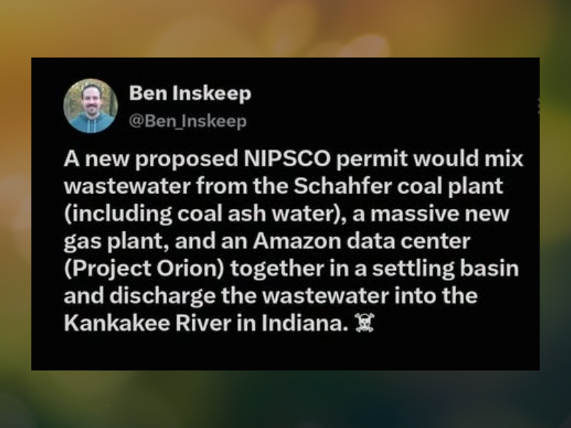 September 2026 Ben Inskeep tweet stating, "A new proposed NIPSCO permit would mix wastewater from the Schahfer coal plant (including coal ash water), a massive new gas plant, and an Amazon data center (Project Orion) together in a settling basin and discharge the wastewater into the Kankakee River in Indiana."