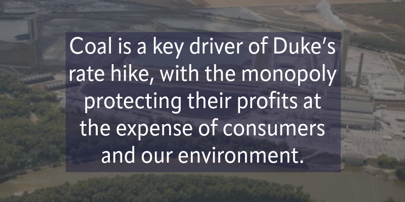 Coal is a key driver of Duke’s rate hike, with the monopoly protecting their profits at the expense of consumers and our environment.