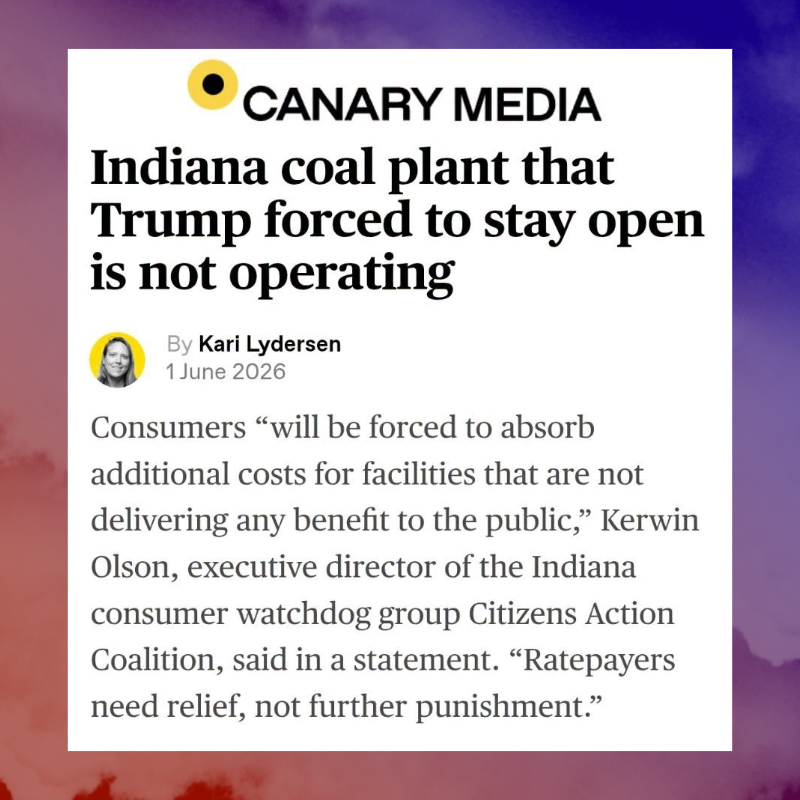 June 2026 Canary Media: Indiana coal plant that Trump forced to stay open is not operating.