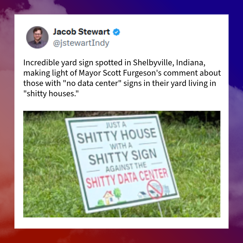 June 2026 Jacob Stewart tweet: Incredible yard sign spotted in Shelbyville, Indiana, making light of Mayor Scott Furgeson's comment about those with "no data center" signs in their yard living in "shitty houses." The yard sign reads, "Just a shitty house with a shitty sign against the shitty data center."